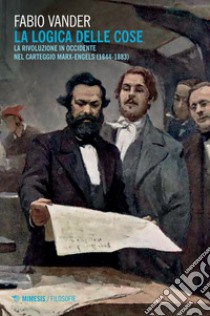 La logica delle cose: La rivoluzione in occidente nel carteggio Marx-Engels (1844-1883). E-book. Formato EPUB ebook di Fabio Vander