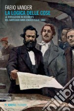 La logica delle cose: La rivoluzione in occidente nel carteggio Marx-Engels (1844-1883). E-book. Formato EPUB ebook