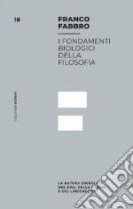 I fondamenti biologici della filosofia: La natura simbolica del DNA, della psiche e del linguaggio. E-book. Formato EPUB