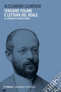 Tensione polare e lettura del reale: Il contributo di Georg Simmel. E-book. Formato EPUB ebook di Alessandro Clemenzia