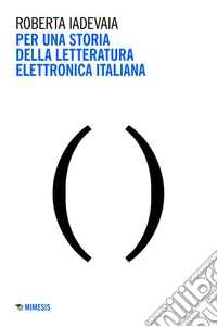 Per una storia della letteratura elettronica italiana. E-book. Formato EPUB ebook