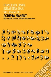 Scripta manent: Dieci lezioni sulla scrittura argomentativa. E-book. Formato EPUB ebook