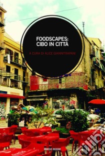 Foodscapes: cibo in città. E-book. Formato EPUB ebook di Alice Giannitrapani