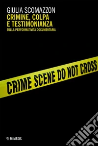 Crimine, colpa e testimonianza: Sulla performatività documentaria. E-book. Formato EPUB ebook