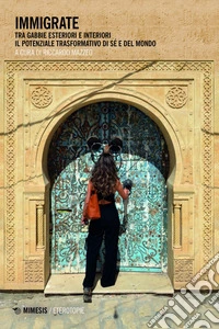 Immigrate: Tra gabbie esteriori e interiori, il potenziale trasformativo di sé e del mondo. E-book. Formato EPUB ebook