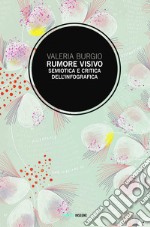 Rumore visivo: Semiotica e critica dell’infografica. E-book. Formato EPUB ebook