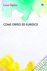Come Orfeo ed Euridice. E-book. Formato EPUB ebook
