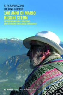 100 anni di Mario Rigoni Stern: Intergenerazionali consegne del testimone tra saggio e racconto. E-book. Formato EPUB ebook di Alex Bardascino