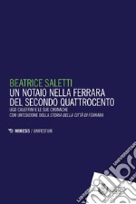 Un notaio nella Ferrara del secondo Quattrocento: Ugo Caleffini e le sue cronache. Con un’edizione della Storia della città di Ferrara. E-book. Formato PDF ebook