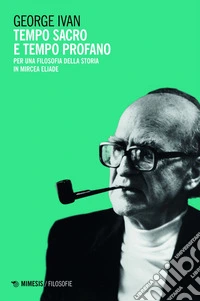Tempo sacro e tempo profano: Per una filosofia della storia in Mircea Eliade. E-book. Formato EPUB ebook