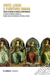 Virtù, legge e fioritura umana: Saggi in onore di Angelo Campodonico. E-book. Formato EPUB ebook di Simona Langella