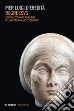 Regressvs: I motivi economici della fine dell’impero romano d’occidente. E-book. Formato EPUB ebook