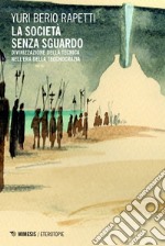 La società senza sguardo: Divinizzazione della tecnica nell’era della teocnocrazia. E-book. Formato EPUB ebook