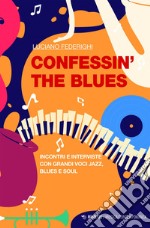 Confessin’ the Blues: Incontri e interviste con grandi voci jazz, blues e soul. E-book. Formato EPUB ebook