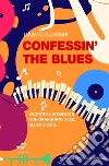 Confessin’ the Blues: Incontri e interviste con grandi voci jazz, blues e soul. E-book. Formato EPUB ebook