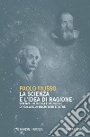 La scienza e l'idea di ragione: Scienza, filosofia e religione da Galileo ai buchi neri e oltre. E-book. Formato PDF ebook di Paolo Musso