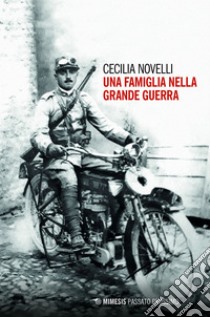 Una famiglia nella grande guerra. E-book. Formato EPUB ebook di Cecilia Novelli