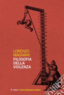 Filosofia della violenza. E-book. Formato EPUB ebook di Lorenzo Magnani