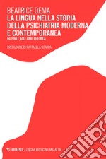 La lingua nella storia della psichiatria moderna e contemporanea: Da Pinel agli anni Duemila. E-book. Formato EPUB