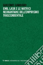 Emil Lask e le matrici neokantiane dell’empirismo trascendentale. E-book. Formato EPUB ebook