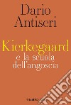 Kierkegaard e la scuola dell’angoscia. E-book. Formato EPUB ebook di Dario Antiseri