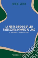 La verità dipende da una passeggiata intorno al lago: Le Corbusier e la capanna dei filosofi. E-book. Formato EPUB