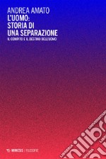 L’uomo: storia di una separazione: Il compito e il destino dell’uomo. E-book. Formato EPUB ebook