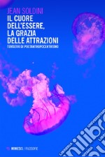 Il cuore dell’essere, la grazia delle attrazioni: Tentativi di postantropocentrismo. E-book. Formato EPUB ebook