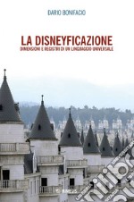 La disneyficazione: Dimensioni e registri di un linguaggio universale. E-book. Formato EPUB