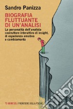 Biografia fluttuante di un’analisi: La personalità dell’analista costruttore interattivo di insight, di esperienza emotiva e cambiamento. E-book. Formato EPUB ebook