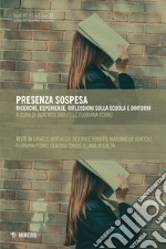 Presenza sospesa: Ricerche, esperienze, riflessioni sulla scuola e dintorni. E-book. Formato EPUB ebook