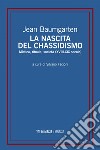 La nascita del chassidismo: Mistica, rituale, società (XVIII-XIX secolo). E-book. Formato EPUB ebook di Jean Baumgarten