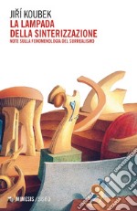 La lampada della sinterizzazione: Note sulla fenomenologia del Surrealismo. E-book. Formato EPUB ebook