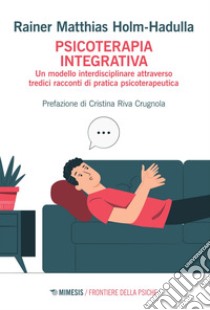 Psicoterapia integrativa: Un modello interdisciplinare attraverso tredici racconti di pratica psicoterapeutica. E-book. Formato EPUB ebook di Rainer M. Holm-Hadulla