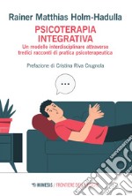 Psicoterapia integrativa: Un modello interdisciplinare attraverso tredici racconti di pratica psicoterapeutica. E-book. Formato EPUB