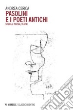 Pasolini e i poeti antichi: Scuola, poesia, teatri. E-book. Formato EPUB ebook