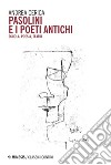 Pasolini e i poeti antichi: Scuola, poesia, teatri. E-book. Formato EPUB ebook di Andrea Cerica