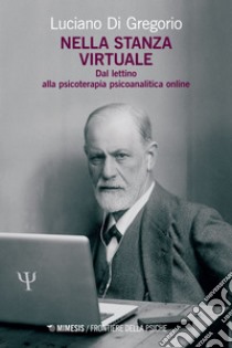 Nella stanza virtuale: Dal lettino alla psicoterapia psicoanalitica online. E-book. Formato EPUB ebook di Luciano Di Gregorio