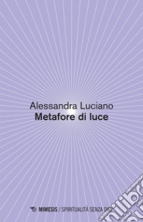 Metafore di luce. E-book. Formato EPUB ebook di Alessandra Luciano