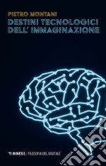 Destini tecnologici dell’immaginazione. E-book. Formato EPUB ebook