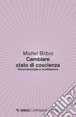 Cambiare stato di coscienza: Fenomenologia e meditazione. E-book. Formato EPUB ebook