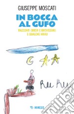 In bocca al gufo: Racconti (brevi e brevissimi) e qualche haiku. E-book. Formato EPUB ebook