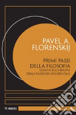 Primi passi della filosofia: Lezioni sull’origine della filosofia occidentale. E-book. Formato EPUB ebook