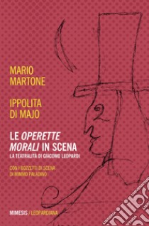 Le operette morali in scena: La teatralità di Giacomo Leopardi. E-book. Formato EPUB ebook di Mario Martone