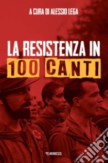 La resistenza in 100 canti. E-book. Formato EPUB ebook di Alessio Lega