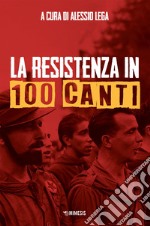 La resistenza in 100 canti. E-book. Formato EPUB ebook