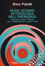 Nuovi scenari in psicologia dell’emergenza: Interventi somatici integrati per la stabilizzazione in epoca Covid. E-book. Formato EPUB