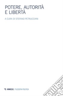 Potere, autorità e libertà: Atti del Convegno della Società Italiana di Filosofia Politica (Milano, 21-23 novembre 2019). E-book. Formato EPUB ebook di Stefano Petrucciani