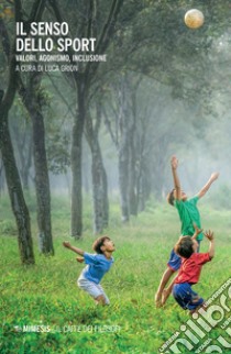 Il senso dello sport: Valori, agonismo, inclusione. E-book. Formato EPUB ebook di Luca Grion