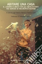 Abitare una casa: Il lavoro clinico con gli adolescenti nei servizi di neuropsichiatria. E-book. Formato EPUB ebook